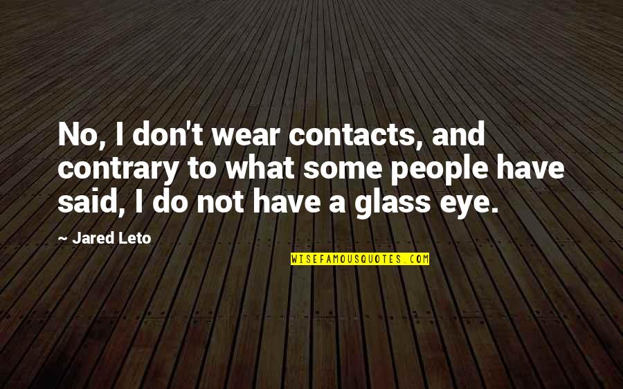 Srecivanje Quotes By Jared Leto: No, I don't wear contacts, and contrary to