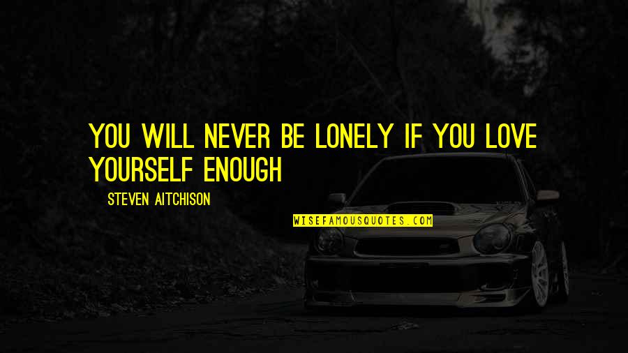 Sree Narayana Gurudeva Quotes By Steven Aitchison: You will never be lonely if you love