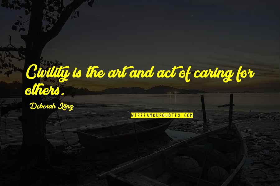 Sreekrishna Jayanthi Quotes By Deborah King: Civility is the art and act of caring