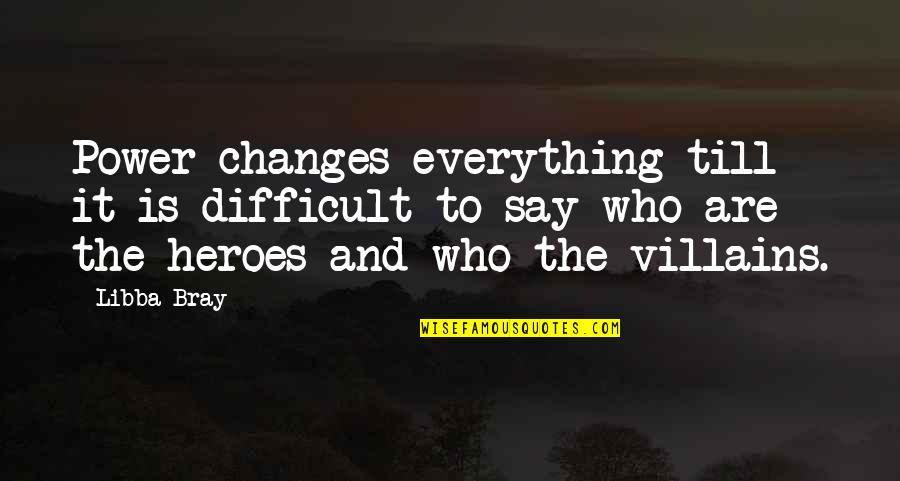 Srei Equipment Quotes By Libba Bray: Power changes everything till it is difficult to