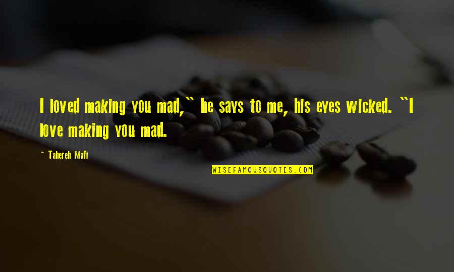 Srejovicaccounting Quotes By Tahereh Mafi: I loved making you mad," he says to