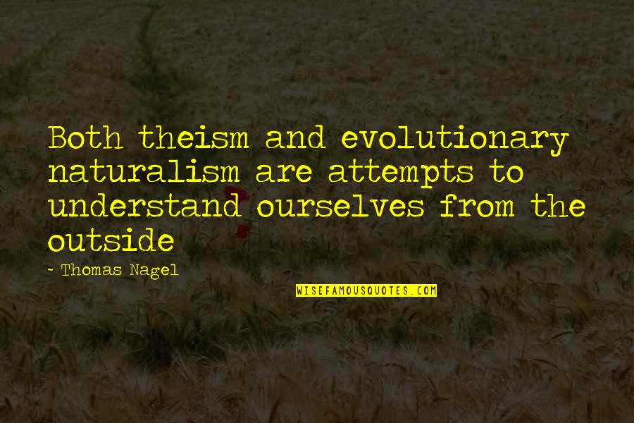 Srene And Lily Quotes By Thomas Nagel: Both theism and evolutionary naturalism are attempts to