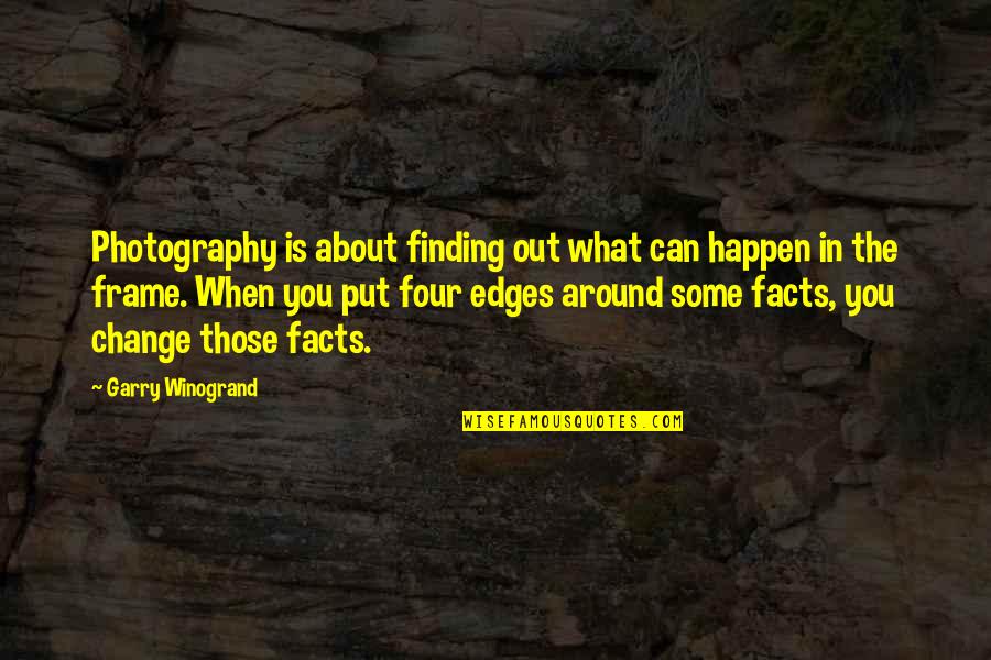 Srene La Quotes By Garry Winogrand: Photography is about finding out what can happen