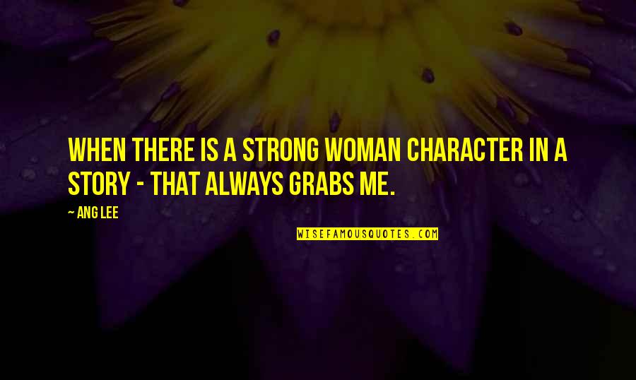 Sretan Osmi Quotes By Ang Lee: When there is a strong woman character in