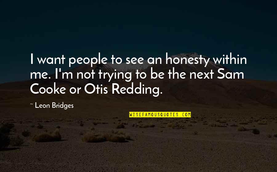 Sretan Osmi Quotes By Leon Bridges: I want people to see an honesty within