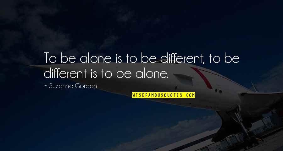 Sretan Osmi Quotes By Suzanne Gordon: To be alone is to be different, to