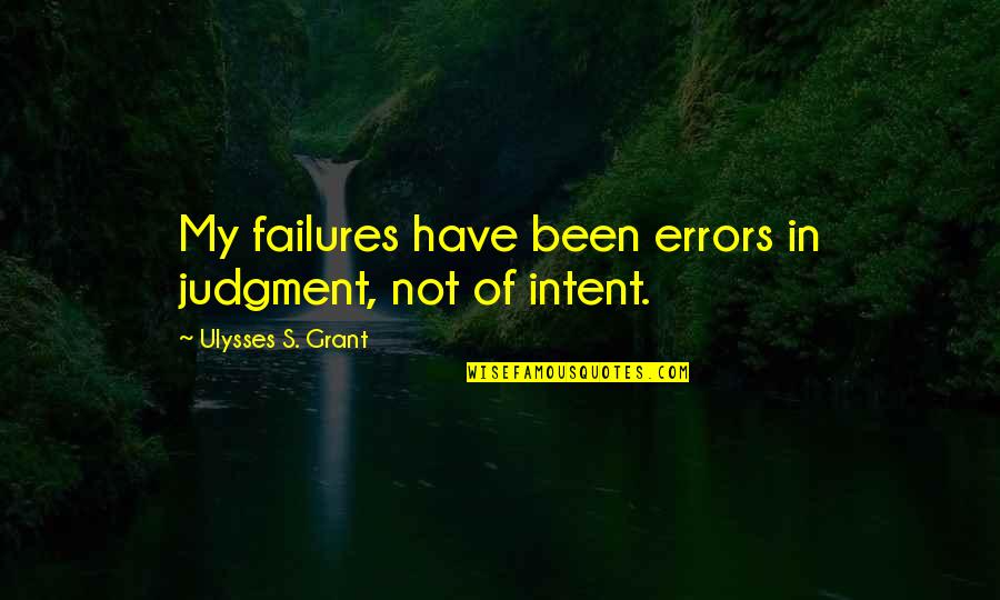 Sretan Osmi Quotes By Ulysses S. Grant: My failures have been errors in judgment, not