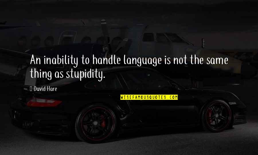 Sri Lankan Funny Quotes By David Hare: An inability to handle language is not the