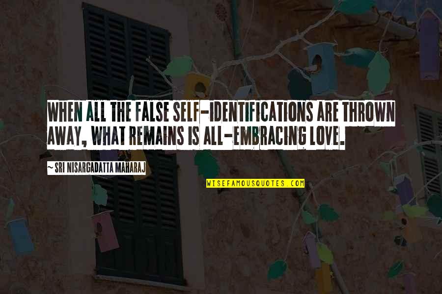 Sri Nisargadatta Quotes By Sri Nisargadatta Maharaj: When all the false self-identifications are thrown away,