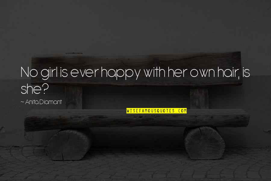 Srikanth Vanga Quotes By Anita Diamant: No girl is ever happy with her own