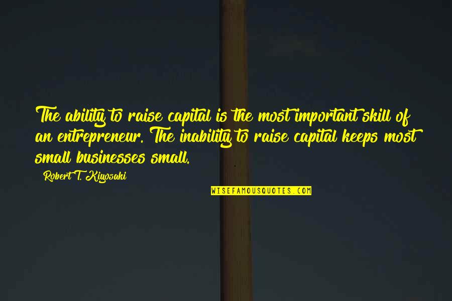 Srimatham Quotes By Robert T. Kiyosaki: The ability to raise capital is the most