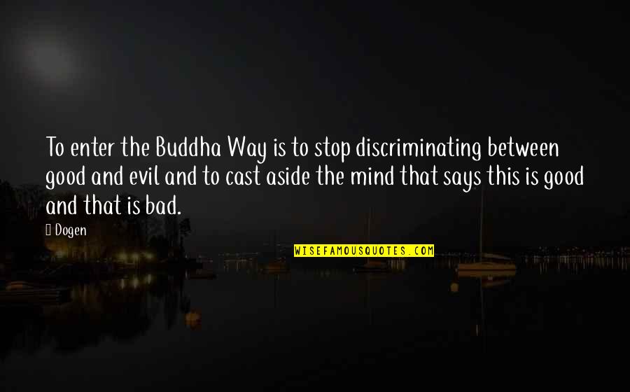 Srivatsan Sridhar Quotes By Dogen: To enter the Buddha Way is to stop