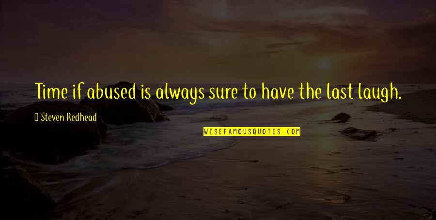 Srivatsan Sridhar Quotes By Steven Redhead: Time if abused is always sure to have