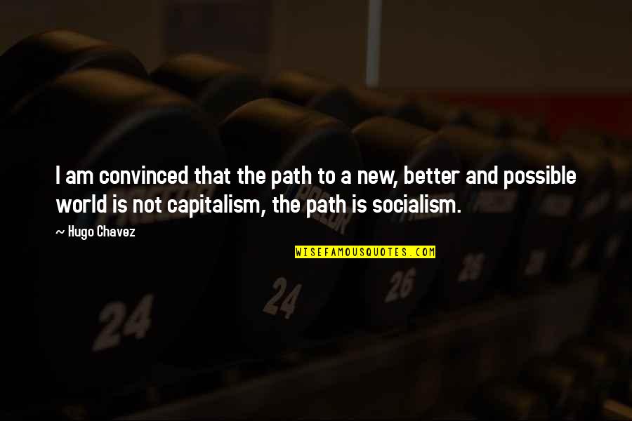 Sro Quotes By Hugo Chavez: I am convinced that the path to a