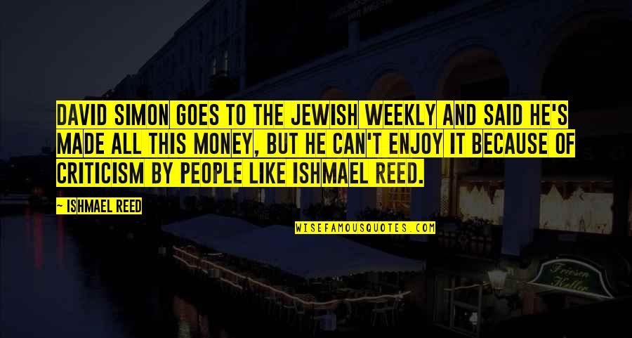 Sronyx Quotes By Ishmael Reed: David Simon goes to the Jewish Weekly and