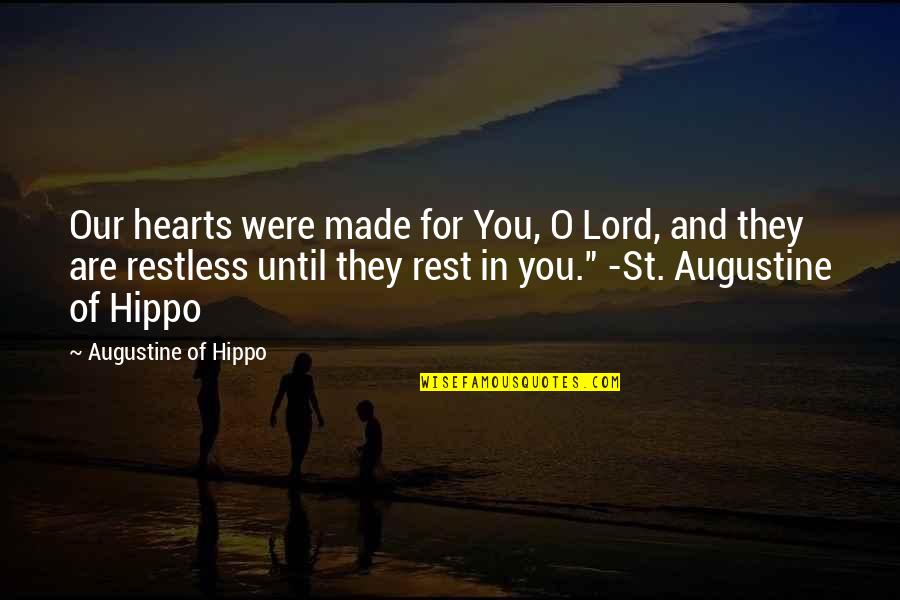 St Augustine Quotes By Augustine Of Hippo: Our hearts were made for You, O Lord,