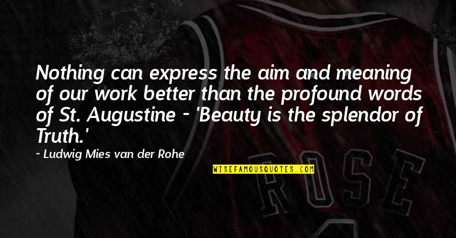 St Augustine Quotes By Ludwig Mies Van Der Rohe: Nothing can express the aim and meaning of