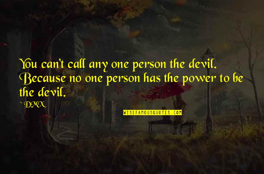 St Eligius Quotes By DMX: You can't call any one person the devil.