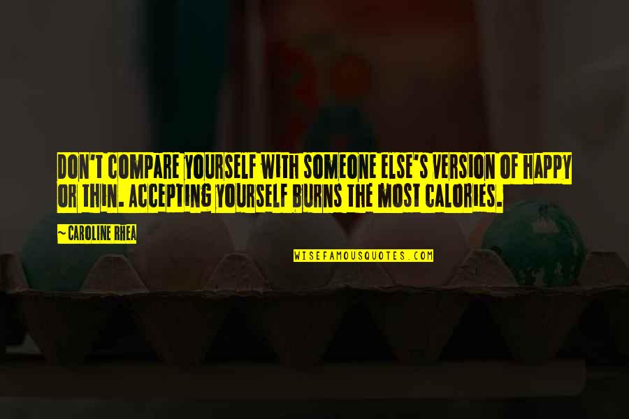 St Fidelis Of Sigmaringen Quotes By Caroline Rhea: Don't compare yourself with someone else's version of