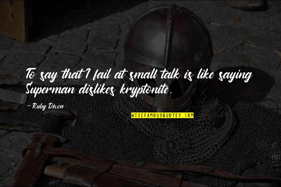 St. Gregory Nazianzus Quotes By Ruby Dixon: To say that I fail at small talk