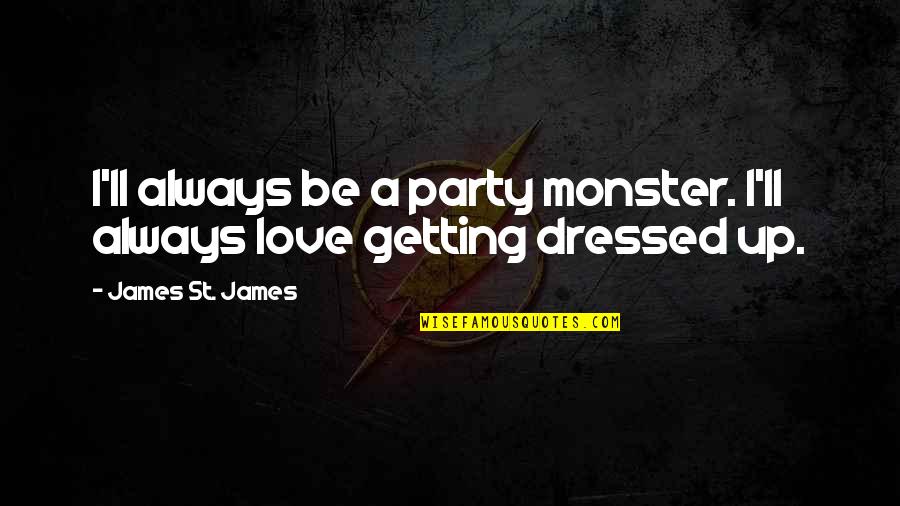 St James Quotes By James St. James: I'll always be a party monster. I'll always