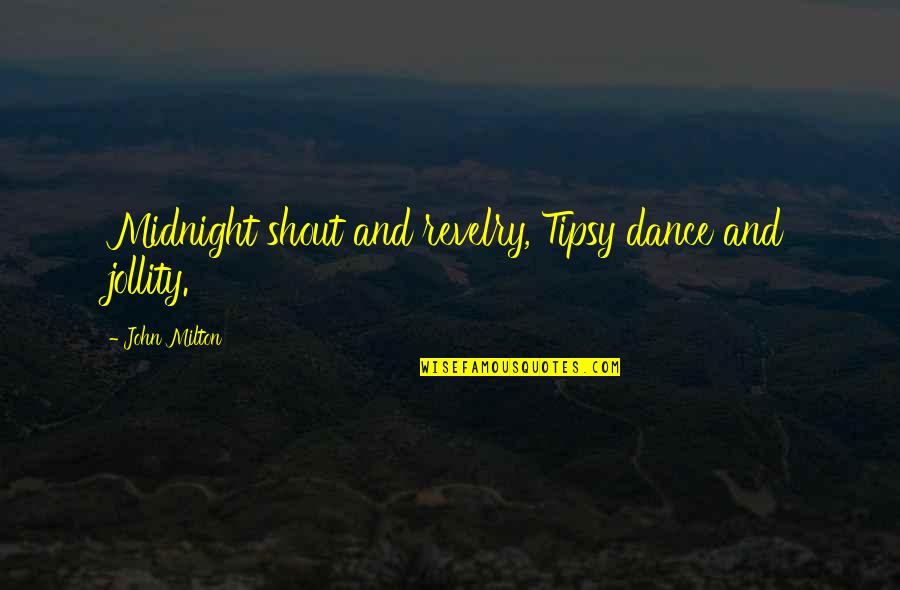 St John Henry Newman Quotes By John Milton: Midnight shout and revelry, Tipsy dance and jollity.