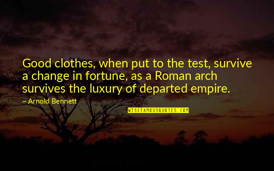 St. Martin De Porres Quotes By Arnold Bennett: Good clothes, when put to the test, survive