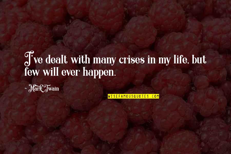 St Rita Cascia Quotes By Mark Twain: I've dealt with many crises in my life,