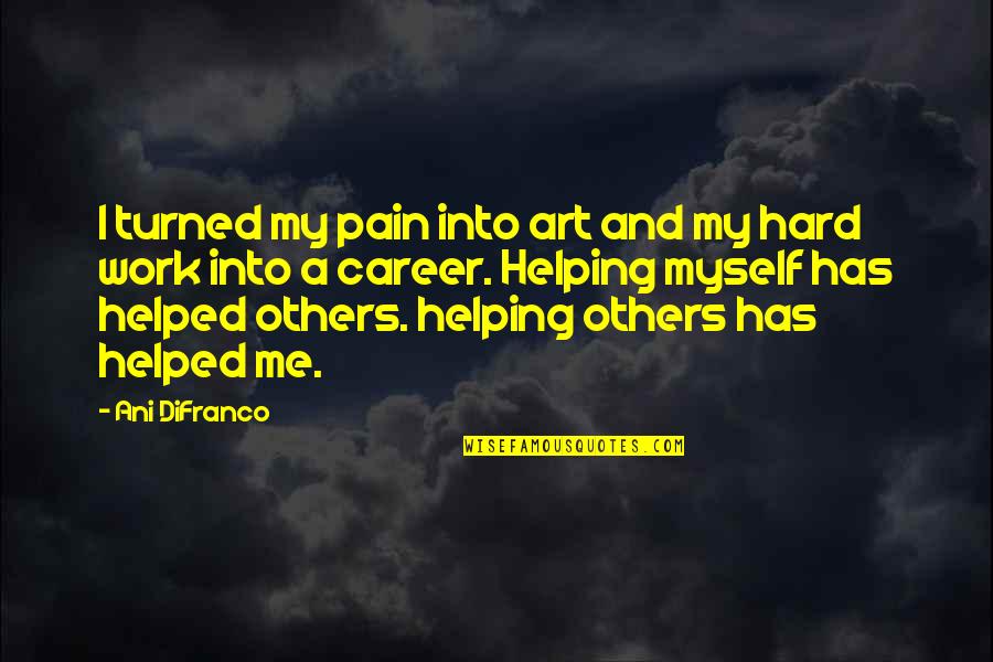 Staab Funeral Homes Quotes By Ani DiFranco: I turned my pain into art and my