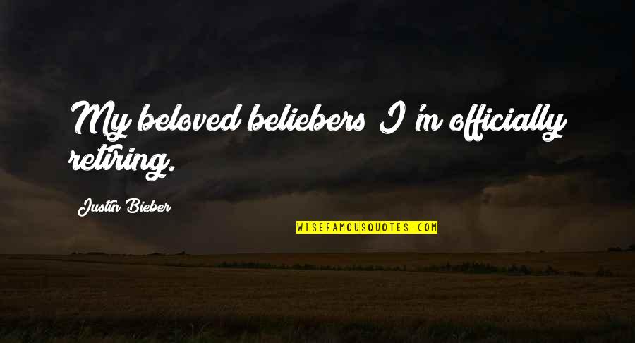 Staalmanplein Quotes By Justin Bieber: My beloved beliebers I'm officially retiring.