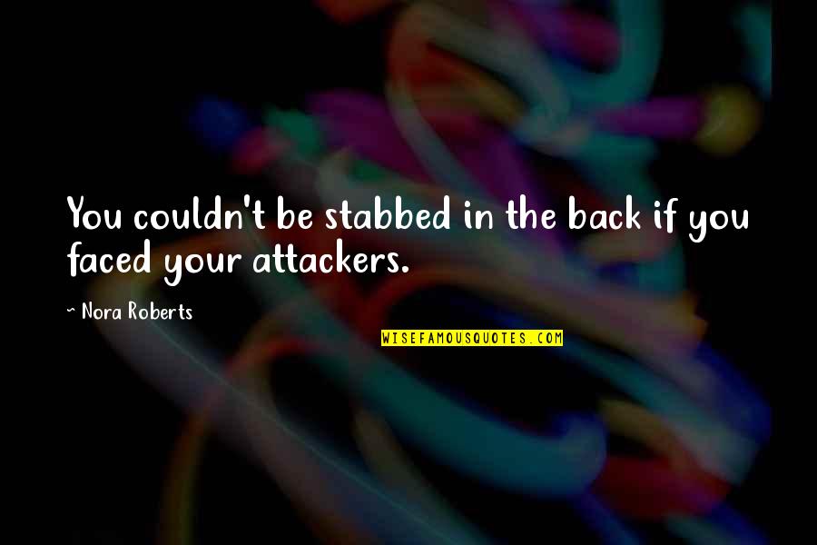 Stabbed In The Back Quotes By Nora Roberts: You couldn't be stabbed in the back if