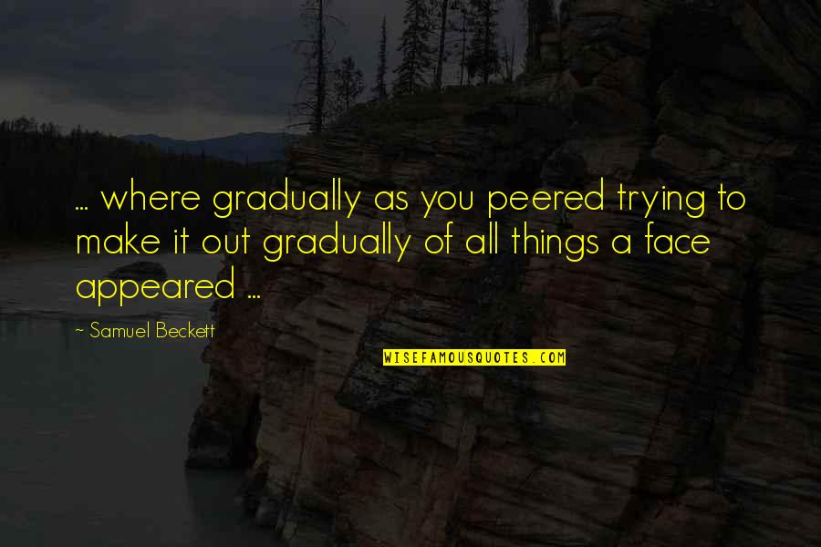 Stabenow Books Quotes By Samuel Beckett: ... where gradually as you peered trying to