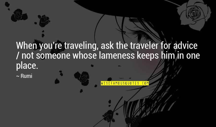 Stable Boy Quotes By Rumi: When you're traveling, ask the traveler for advice