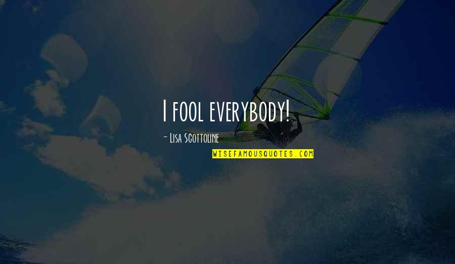 Stableboy Play Quotes By Lisa Scottoline: I fool everybody!