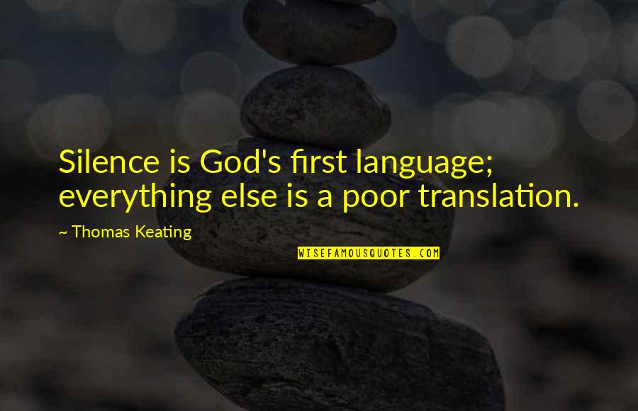 Stableboy Play Quotes By Thomas Keating: Silence is God's first language; everything else is
