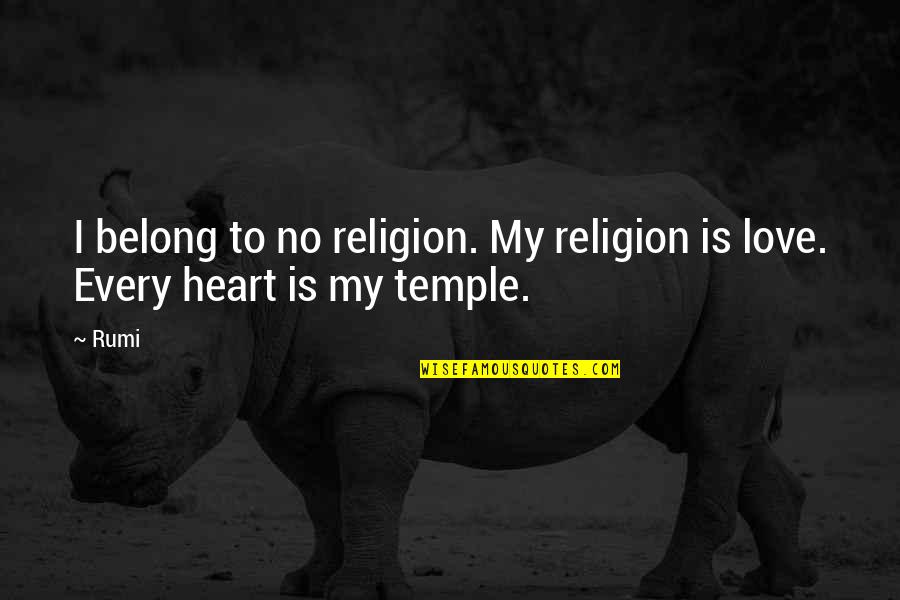 Stablemaster Sumo Quotes By Rumi: I belong to no religion. My religion is