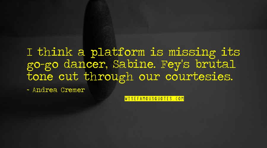 Staccato C2 Quotes By Andrea Cremer: I think a platform is missing its go-go