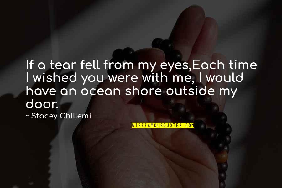 Stacey's Quotes By Stacey Chillemi: If a tear fell from my eyes,Each time