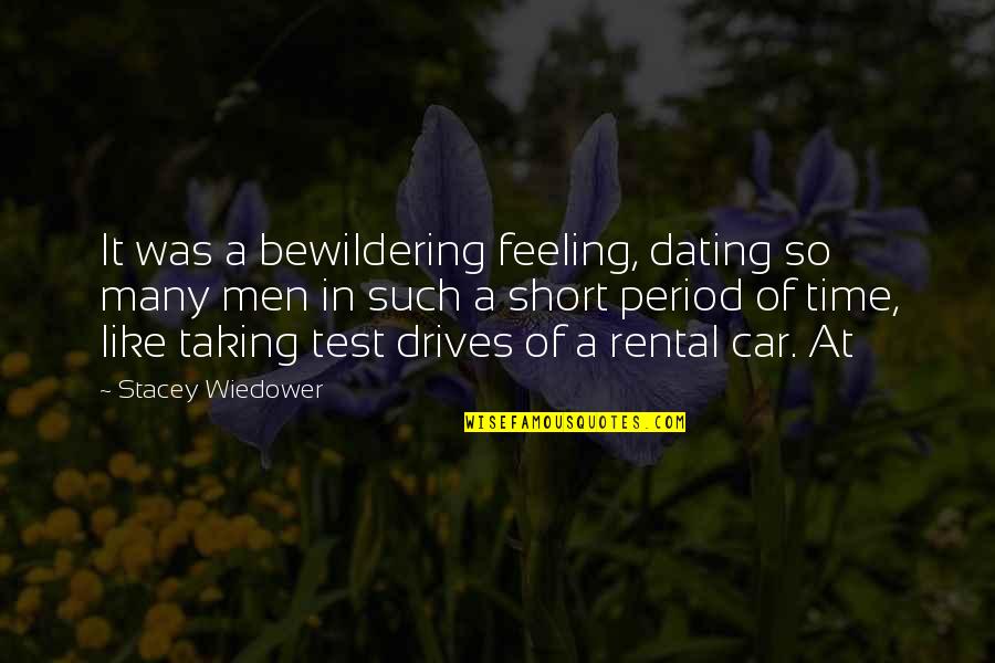 Stacey's Quotes By Stacey Wiedower: It was a bewildering feeling, dating so many