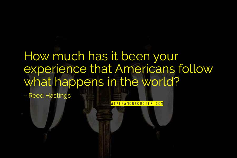 Stachus Quotes By Reed Hastings: How much has it been your experience that