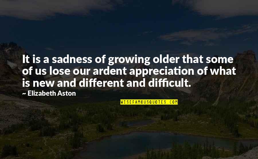 Stachys Quotes By Elizabeth Aston: It is a sadness of growing older that