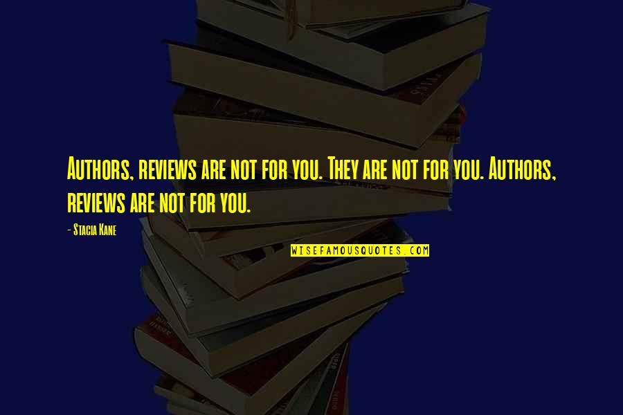 Stacia Quotes By Stacia Kane: Authors, reviews are not for you. They are