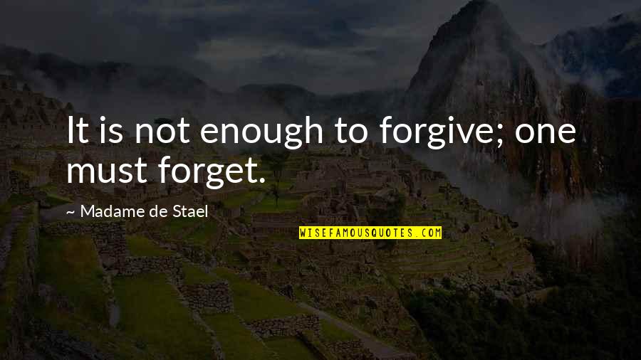 Stael Quotes By Madame De Stael: It is not enough to forgive; one must