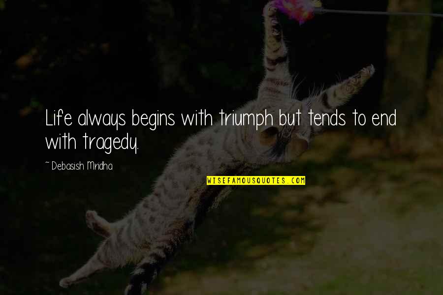 Staff Motivation Quotes By Debasish Mridha: Life always begins with triumph but tends to