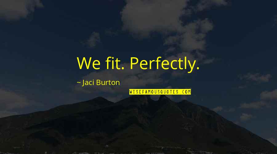 Staffetta Watches Quotes By Jaci Burton: We fit. Perfectly.