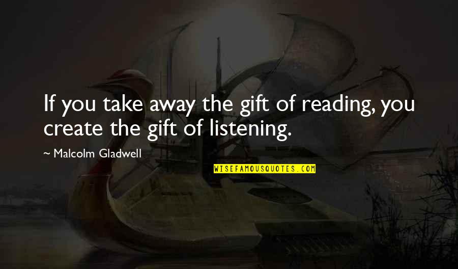 Staffroom Quotes By Malcolm Gladwell: If you take away the gift of reading,