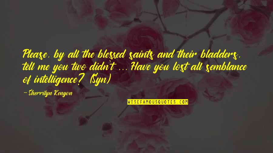 Stage Is Yours Quotes By Sherrilyn Kenyon: Please, by all the blessed saints and their