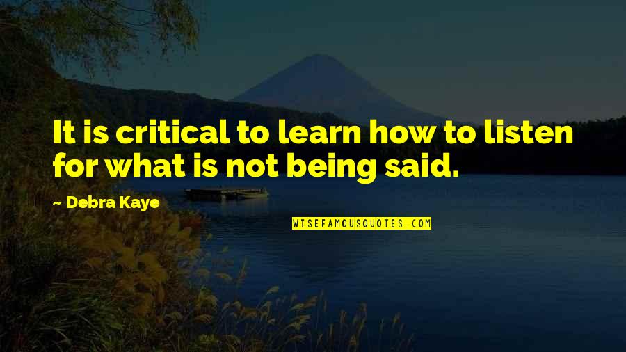 Stage Management Quotes By Debra Kaye: It is critical to learn how to listen