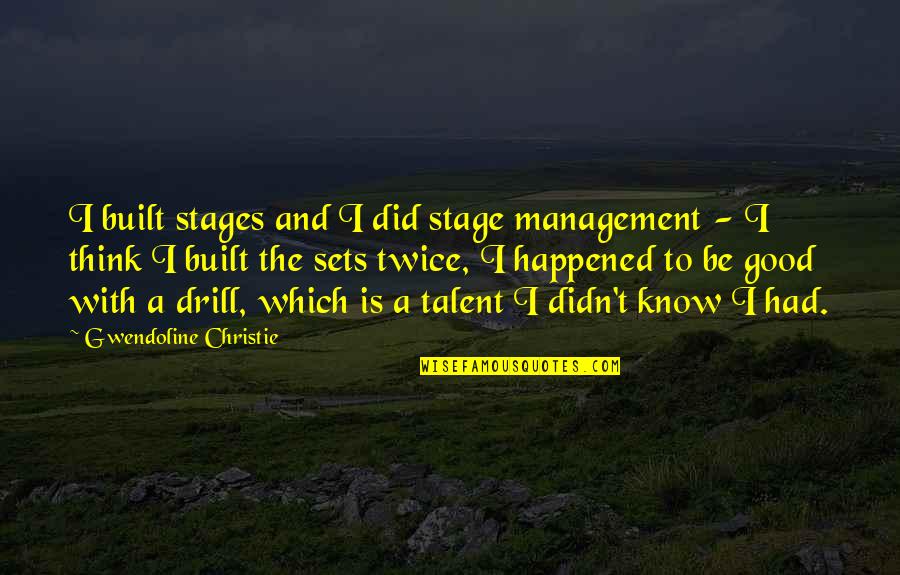 Stage Management Quotes By Gwendoline Christie: I built stages and I did stage management