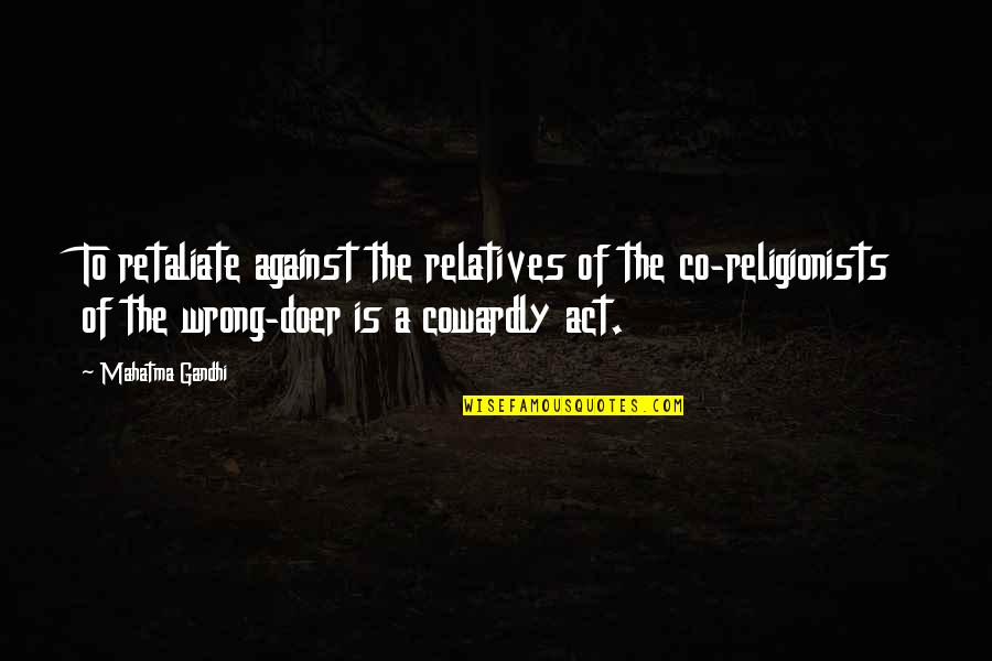 Stagecoaches Of The Old Quotes By Mahatma Gandhi: To retaliate against the relatives of the co-religionists